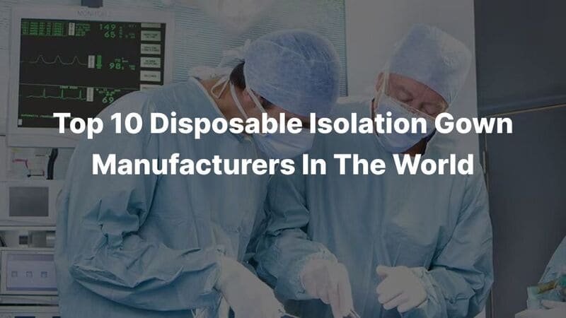 Top 10 Disposable Isolation Gown Manufacturers In The World