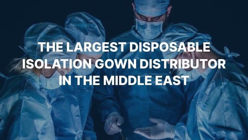 The largest disposable isolation gown distributor in the Middle East