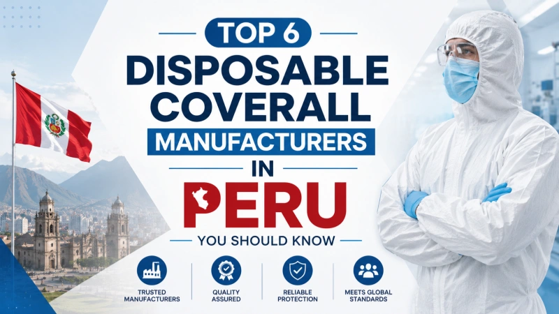 Top 6 Disposable Coverall Manufacturers In Peru You Should Know